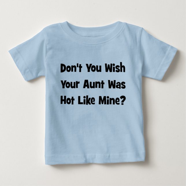 Nicht wünschen Sie Ihres Tante Was Hot Like Mine? Baby T-shirt (Vorderseite)