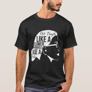 Nicht zerbrechlich wie eine Blume, sondern eine Bo T-Shirt