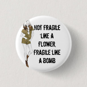 Nicht zerbrechlich wie eine Blume, zerbrechlich wi Button