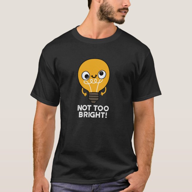 Nicht zu hell Funny Bulb Pun Dark BG T-Shirt (Vorderseite)