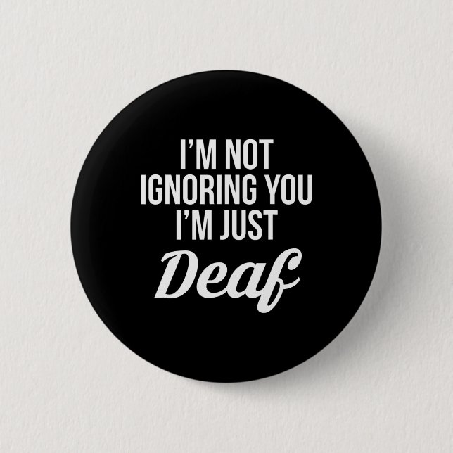 Nicht zu ignorieren, dass du nur Deaf Deaf-stumm b Button (Vorderseite)