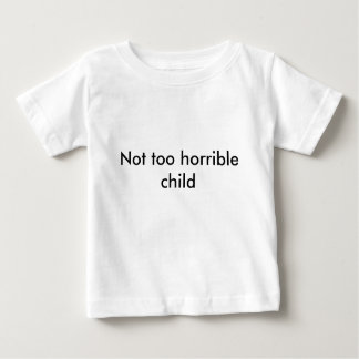 Nicht zu schreckliches Kind - wählen Sie Ihre Baby T-shirt