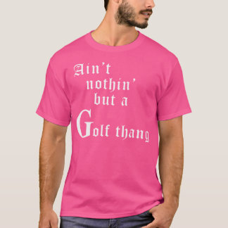 Nichts als ein Golf Ding Sarcastic Lustig T S T-Shirt