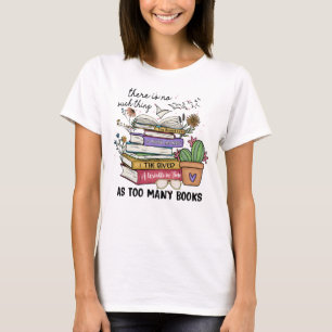 Nichts als zu viele Bücher T-Shirt
