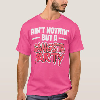 Nichts anderes als ein Gangsta-Party Hiphop Rap Mu T-Shirt