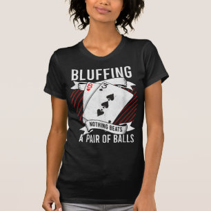 Nichts bluffen schlägt ein Paar Bälle Lustiges Pok T-Shirt