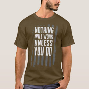 Nichts funktioniert, wenn Sie nicht Motivierend ar T-Shirt