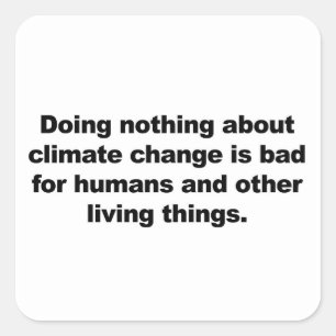Nichts gegen den Klimawandel tun Quadratischer Aufkleber