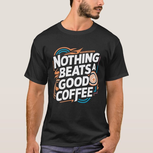 Nichts geht über einen guten Kaffee T-Shirt (Vorderseite)