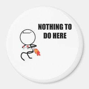 Nichts, hier zu tun rasen Gesicht Meme Magnet