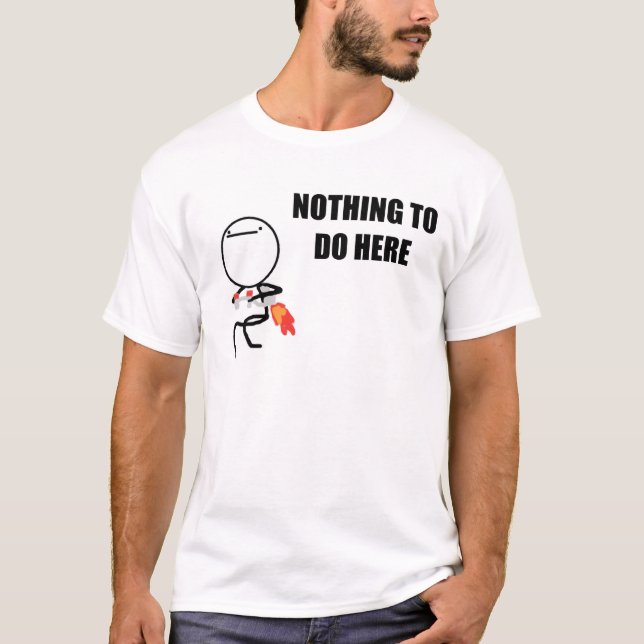Nichts, hier zu tun rasen Gesicht Meme T-Shirt (Vorderseite)