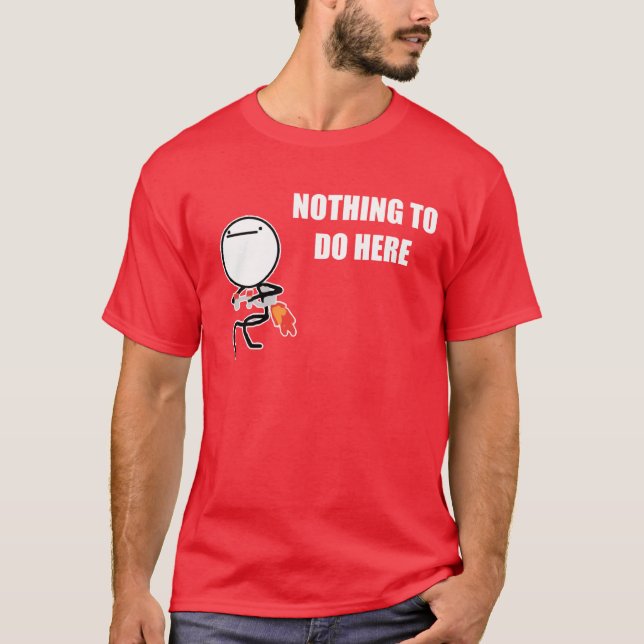 Nichts, hier zu tun rasen Gesicht Meme T-Shirt (Vorderseite)