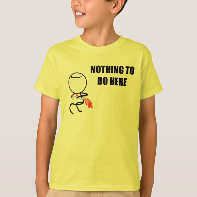 Nichts, hier zu tun T-Shirt (Vorderseite)