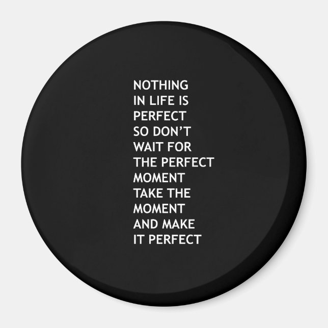 Nichts im Leben ist perfekt, also warten Sie nicht Magnet (Vorne)