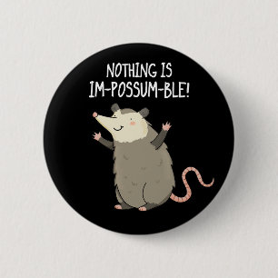 Nichts ist im-possum-ble lustige Possum Pun Dark B Button