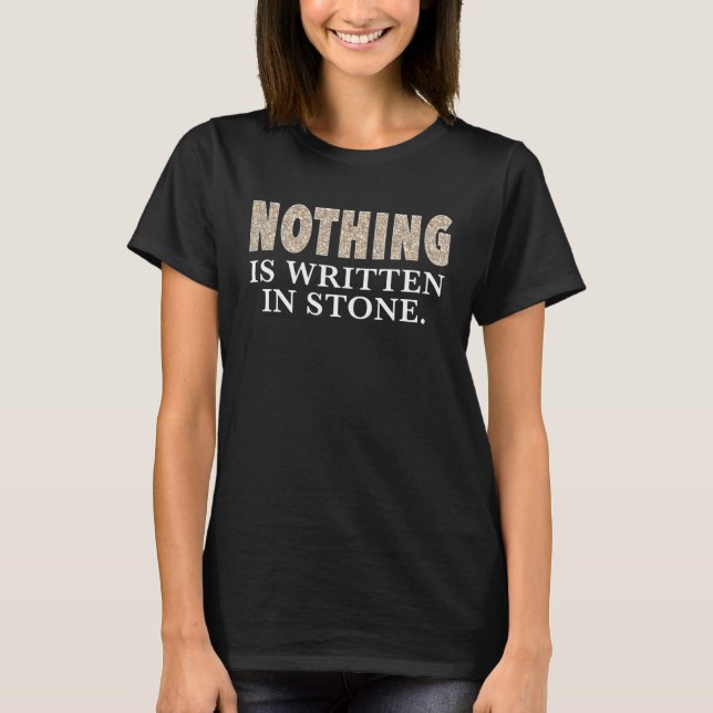 Nichts ist in Stone geschrieben T-Shirt (Vorderseite)