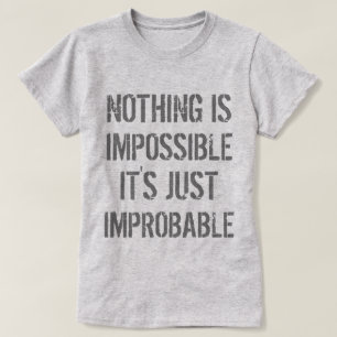 Nichts ist unwahrscheinlich T-Shirt