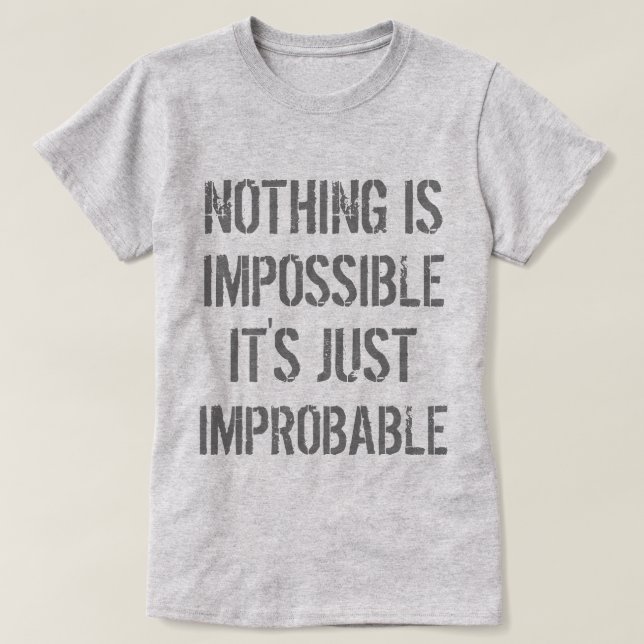 Nichts ist unwahrscheinlich T-Shirt (Design vorne)