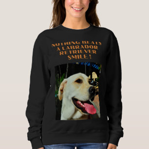 Nichts kann ein Labrador-Retriever-Lächeln schlage Sweatshirt