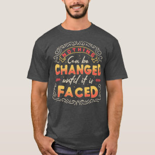 Nichts kann geändert werden, bis es bevorsteht T-Shirt