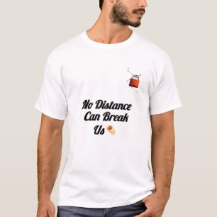 „Nichts kann uns auseinander bringen“-T-Shirt für T-Shirt