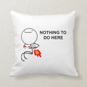 Nichts, - Kissen hier zu tun