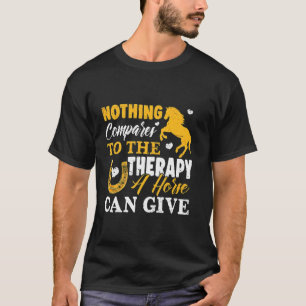 Nichts kommt an die Therapie heran, die ein Pferd T-Shirt