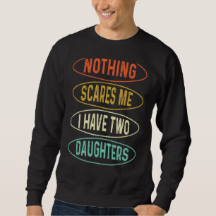Nichts kümmert mich, ich habe zwei Töchter Vater T Sweatshirt