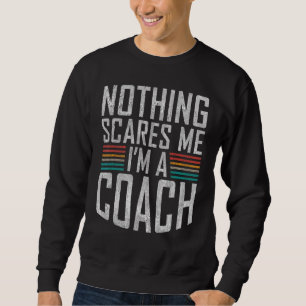 Nichts macht mich als Trainersportlehrer begeister Sweatshirt
