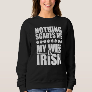 Nichts macht mir Sorgen, meine Ehefrau ist Irish S Sweatshirt