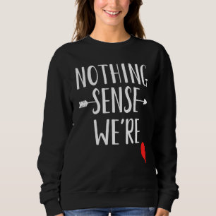 Nichts macht Sinn, wenn wir am besten miteinander Sweatshirt