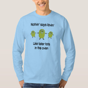 Nichts sagt lovin wie tater Knirps im Ofen T-Shirt