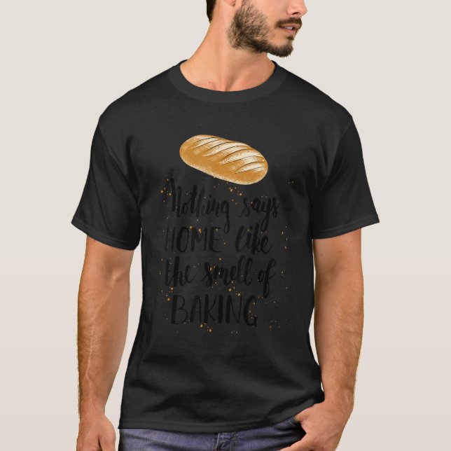 Nichts sagt Zuhause wie der Geruch von Bäckereien T-Shirt (Vorderseite)