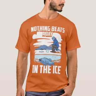 Nichts schlägt einen Tag auf dem Eisschnee-Fischer T-Shirt