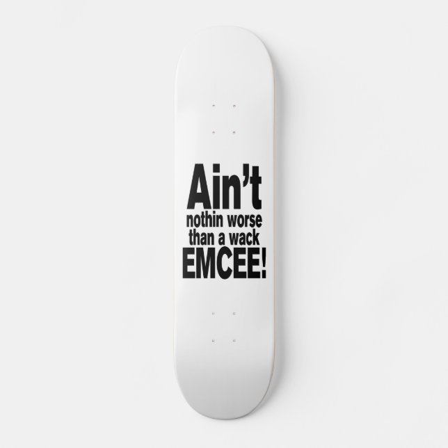 Nichts Schlimmeres als ein Wack EMCEE! Skateboard (Vorderseite)