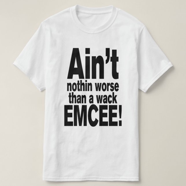 Nichts Schlimmeres als ein Wack EMCEE! T-Shirt (Design vorne)