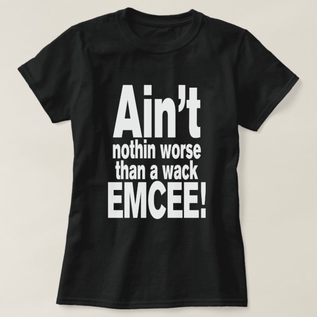 Nichts Schlimmeres als ein Wack EMCEE! T-Shirt (Design vorne)