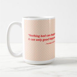 Nichts Schlimmes kann passieren. Das kann nur gut  Kaffeetasse