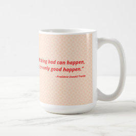 Nichts Schlimmes kann passieren. Das kann nur gut  Kaffeetasse