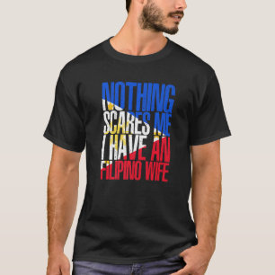Nichts schreckt mich Filipinische Ehefrau Philippi T-Shirt