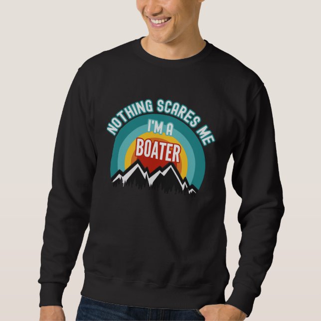 Nichts schreckt mich, ich bin ein Bootsfahrer Sweatshirt (Vorderseite)