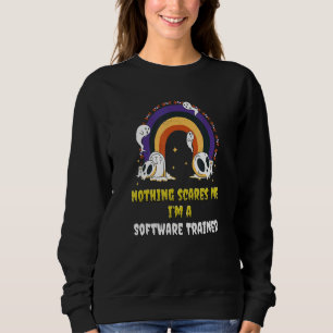 Nichts schreckt mich, ich bin ein Software-Trainer Sweatshirt