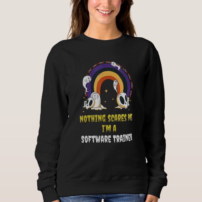 Nichts schreckt mich, ich bin ein Software-Trainer Sweatshirt (Vorderseite)