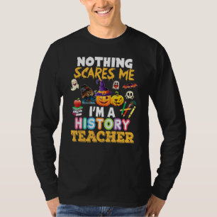 Nichts schreckt mich, ich bin Geschichtslehrer, du T-Shirt