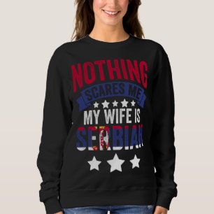 Nichts schreckt mich serbische Ehefrau für Srbija Sweatshirt