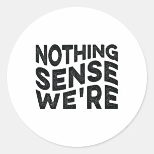 Nichts Sinnvolles, was wir sind und machen, wenn w Runder Aufkleber