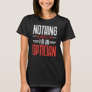 Nichts stört mich, ich bin Optiker T-Shirt