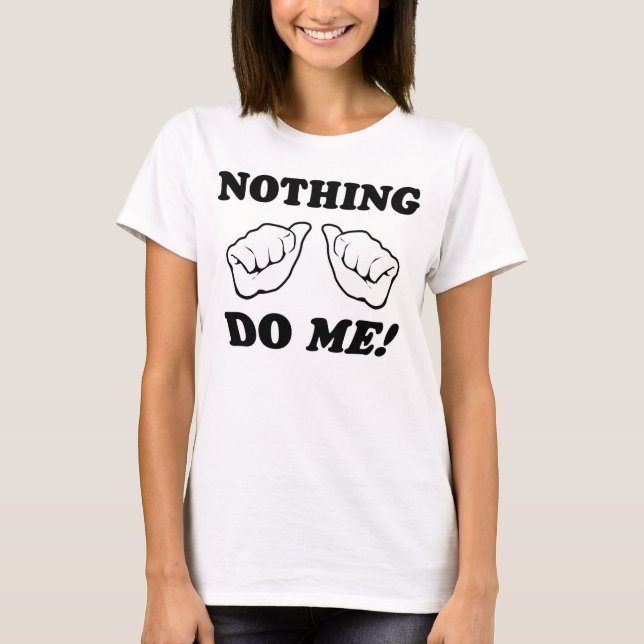 Nichts tun mich! T-Shirt (Vorderseite)