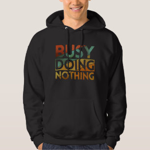 NICHTS TUN UND DOCH BESCHÄFTIGT HOODIE