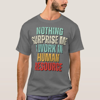 Nichts überrascht mich noch mehr arbeite ich in HR T-Shirt